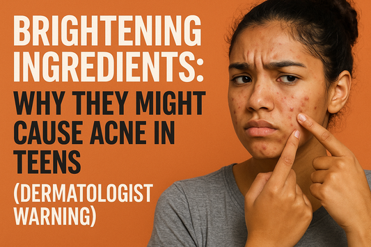 Brightening Ingredients: Why They Might Cause Acne in Teens (Dermatologist Warning)